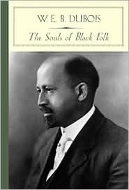 The Souls of Black Folk by W.E.B. Du Bois The Souls of Black Folk by W.E.B. Du Bois