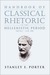 Handbook of Classical Rhetoric in the Hellenistic Period, 330 B.C.-A.D. 400