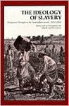 The Ideology of Slavery: Proslavery Thought in the Antebellum South, 1830-1860 The Ideology of Slavery: Proslavery Thought in the Antebellum South, 1830-1860
