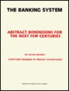 The Banking System: Abstract Dimensions for the Next Few Centuries