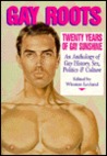 Gay Roots: Twenty Years of Gay Sunshine: An Anthology of Gay History, Sex, Politics, and Culture
