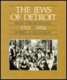 The Jews of Detroit: From the Beginning, 1762-1914 The Jews of Detroit: From the Beginning, 1762-1914