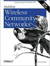 Building Wireless Community Networks: Implementing the Wireless Web Building Wireless Community Networks: Implementing the Wireless Web