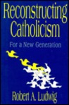 Reconstructing Catholicism