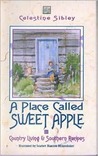 A Place Called Sweet Apple: Country Living and Southern Recipes