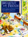 Breakfast with Friends: Seasonal Menus to Celebrate the Morning by Elizabeth Alston (Wings Great Cookbooks) Breakfast with Friends: Seasonal Menus to Celebrate the Morning by Elizabeth Alston (Wings Great Cookbooks)