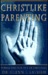 Christlike Parenting: Taking the Pain Out of Parenting (Hardcover)