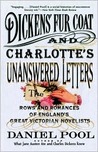 Dickens' Fur Coat and Charlotte's Unanswered Letters: The Rows and Romances of England's Great Victorian Novelists Dickens' Fur Coat and Charlotte's Unanswered Letters: The Rows and Romances of England's Great Victorian Novelists