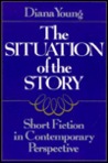 The Situation of the Story: Short Fiction in Contemporary Perspective The Situation of the Story: Short Fiction in Contemporary Perspective