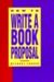 How to Write a Book Proposal: A Clear, Thorough Explanation of the Kinds of Book Proposals Write (Paperback)