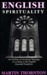 English Spirituality: An Outline Of Ascetical Theology According To The English Pastoral Tradition
