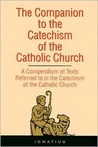 The Companion to the Catechism of the Catholic Church: A Compendium of Texts Referred to in the Catechism of the Catholic Church Including an Addendum The Companion to the Catechism of the Catholic Church: A Compendium of Texts Referred to in the Catechism of the Catholic Church Including an Addendum
