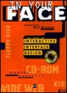 In Your Face: The Best of Interactive Interface Design [With Demos, Links, and Software]