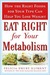 Eat Right for Your Metabolism: How the Right Foods for Your Type Can Help You Lose Weight