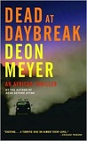 Dead at Daybreak by Deon Meyer Dead at Daybreak by Deon Meyer