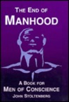 The End of Manhood: A Book for Men of Conscience The End of Manhood: A Book for Men of Conscience