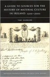 A Guide to Sources for the History of Material Culture in Ireland, 1500 2000