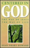 Centered In God: The Way Of Jesus, The Way Of Life Centered In God: The Way Of Jesus, The Way Of Life