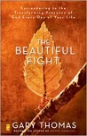 The Beautiful Fight by Gary L. Thomas The Beautiful Fight by Gary L. Thomas