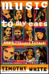 Music to My Ears: The Billboard Essays, 1992-1996: Profiles of Popular Music in the '90s Music to My Ears: The Billboard Essays, 1992-1996: Profiles of Popular Music in the '90s