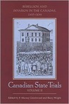 Canadian State Trials: Volume Two: Rebellion and Invasion in the Canadas, 1837-1839