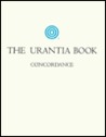 The Urantia Book Concordance by Urantia Foundation The Urantia Book Concordance by Urantia Foundation