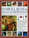 Complete Illustrated Encyclopedia of Symbols, Signs & Dream Interpretation: Identification and Analysis of the Visual Vocabulary and Secret Language That Shapes Our Thoughts and Dreams and Dictates Our Reactions to the World Complete Illustrated Encyclopedia of Symbols, Signs & Dream Interpretation: Identification and Analysis of the Visual Vocabulary and Secret Language That Shapes Our Thoughts and Dreams and Dictates Our Reactions to the World