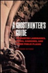A Ghosthunter's Guide: To Haunted Landmarks, Parks, Churches, and Other Public Places A Ghosthunter's Guide: To Haunted Landmarks, Parks, Churches, and Other Public Places