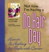 Not Now... I'm Having A No Hair Day / Humor & Healing For People With Cancer