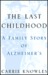 The Last Childhood: A Family Story of Alzheimer's