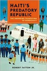 Haiti's Predatory Republic by Robert Fatton Haiti's Predatory Republic by Robert Fatton
