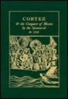 Cortez & the Conquest of Mexico by the Spaniards in 1521: Being the Eye-Witness Narrative of Bernal Diaz del Castillo, Soldier of Fortune & Conquistad