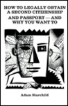 How to Legally Obtain a Second Citizenship and Passport--And ... by Adam Starchild