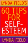 Lynda Field's 60 Tips for Self-Esteem: Quick Ways to Boost Your Confidence