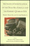 Methods of Investigation of the Dead Sea Scrolls and the Khirbet Qumran Site: Present Realities and Future Prospects Methods of Investigation of the Dead Sea Scrolls and the Khirbet Qumran Site: Present Realities and Future Prospects