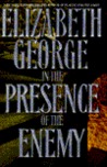 In the Presence of the Enemy by Elizabeth George In the Presence of the Enemy by Elizabeth George