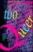 Too Queer: Essays from a Ra...