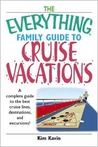 The Everything Family Guide to Cruise Vacations: A Complete Guide to the Best Cruise Lines, Destinations, and Excursions! The Everything Family Guide to Cruise Vacations: A Complete Guide to the Best Cruise Lines, Destinations, and Excursions!
