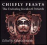 Chiefly Feasts: The Enduring Kwakiutl Potlatch Chiefly Feasts: The Enduring Kwakiutl Potlatch
