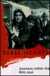 Rebel Hearts: Journeys Within the IRA's Soul Rebel Hearts: Journeys Within the IRA's Soul