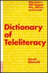 Dictionary of Teleliteracy: Television's 500 Biggest Hits, Misses, and Events Dictionary of Teleliteracy: Television's 500 Biggest Hits, Misses, and Events