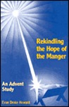 Rekindling the Hope of the Manger: An Advent Study Rekindling the Hope of the Manger: An Advent Study