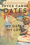 My Sister, My Love by Joyce Carol Oates My Sister, My Love by Joyce Carol Oates