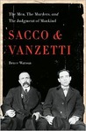 Sacco and Vanzetti: The Men, the Murders, and the Judgment of Mankind
