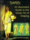  Saris: An Illustrated Guide To The Indian Art Of Draping by Chantal Boulanger 