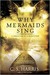 Why Mermaids Sing by C.S. Harris Why Mermaids Sing by C.S. Harris