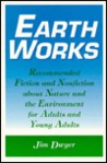 Earth Works: Recommended Fiction And Nonfiction About Nature And The Environment For Adults And Young Adults Earth Works: Recommended Fiction And Nonfiction About Nature And The Environment For Adults And Young Adults