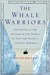 The Whale Warriors: The Battle at the Bottom of the World to Save the Planet's Largest Mammals (Hardcover)