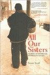 All Our Sisters: Stories of Homeless Women in Canada All Our Sisters: Stories of Homeless Women in Canada