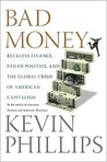 Bad Money: Reckless Finance, Failed Politics, and the Global Crisis ofAmerican Capitalism Bad Money: Reckless Finance, Failed Politics, and the Global Crisis ofAmerican Capitalism